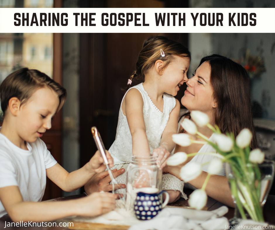 Sharing The Gospel With Your Kids - Janelle Knutson